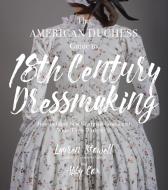 The American Duchess Guide to 18th Century Dressmaking di Lauren Stowell, Abby Cox edito da Page Street Publishing Co.