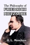 The Philosophy of Friedrich Nietzsche di H. L. Mencken edito da Scrawny Goat Books