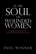 In the Soul of Wounded Women di Ines Winner edito da Xlibris US