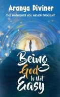 Being God Is Not Easy di Aranya Diviner edito da Notion Press