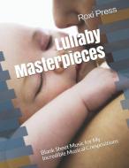 Lullaby Masterpieces: Blank Sheet Music for My Incredible Musical Compositions di Roxi Press edito da LIGHTNING SOURCE INC