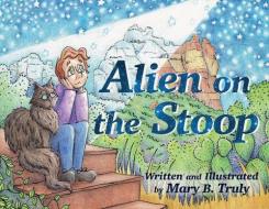 Alien On The Stoop di MARY B. TRULY edito da Lightning Source Uk Ltd