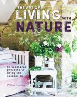 The Art of Living with Nature di Willow (Clare Hulton Literary Agency) Crossley edito da Ryland, Peters & Small Ltd