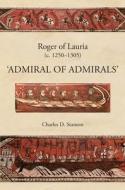 Roger of Lauria (c.1250-1305) di Charles D. Stanton edito da Boydell & Brewer Ltd