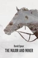 The Major And Miner di David Spear edito da Austin Macauley Publishers