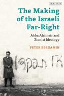 The Making of the Israeli Far-Right: Abba Ahimeir and Zionist Ideology di Peter Bergamin edito da I B TAURIS