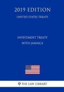 INVESTMENT TREATY W/JAMAICA (U di The Law Library edito da INDEPENDENTLY PUBLISHED