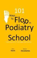 101 Ways to Flop in Podiatry School: A Guide for the 1st Year Podiatry Medical Student di Zehra Kazmi, Roberto de Los Santos edito da INDEPENDENTLY PUBLISHED