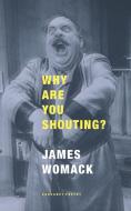 Why Are You Shouting? di James Womack edito da CARCANET PR LTD