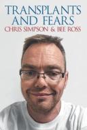 Transplants and Fears di Chris Simpson, Bee Ross edito da GROSVENOR HOUSE PUB LTD