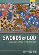 Swords of God: Wargaming Battles of the Crusades di Matt Moran edito da HELION & CO