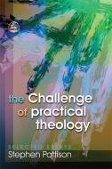 The Challenge of Practical Theology: Selected Essays di Stephen Pattison edito da PAPERBACKSHOP UK IMPORT