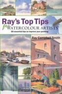 Ray's Top Tips for Watercolour Artists di Ray Campbell-Smith edito da Search Press Ltd