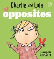 Charlie And Lola: Opposites di Lauren Child edito da Hachette Children's Group