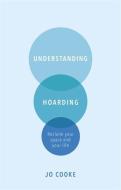 Understanding Hoarding di Jo Cooke edito da John Murray Press