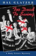 Too Dead to Swing di Hal Glatzer, First Last edito da Daniel & Daniel Publishers