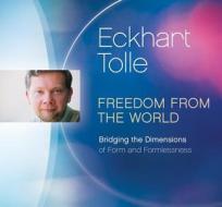 Freedom From The World di Eckhart Tolle edito da Eckhart Teachings Inc