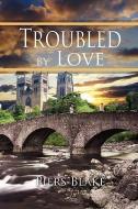 Troubled by Love di Piers Blake edito da DIADEM