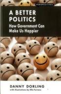 A Better Politics di Danny Dorling edito da London Publishing Partnership