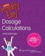 Dosage Calculations Made Incredibly Easy! Australia and New Zealand Edition di Janet Delange edito da LIPPINCOTT RAVEN
