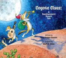 Coyote Claus di Cory Copper Hansen edito da SUNBELT PUBN