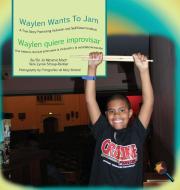 Waylen Wants to Jam/ Waylen Quiere Improvisar: A True Story Promoting Inclusion and Self-Determination/Una Historia Real di Jo Meserve Mach, Vera Lynne Stroup-Rentier edito da LIGHTNING SOURCE INC