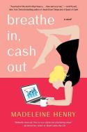Breathe In, Cash Out di Madeleine Henry edito da Atria Books
