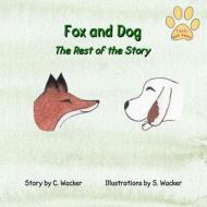 Fox and Dog: The Rest of the Story di C. Wacker edito da Createspace Independent Publishing Platform