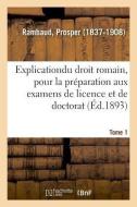 Explication l mentaire Du Droit Romain, Pour La Pr paration Aux Examens de Licence Et de Doctorat di Rambaud-P edito da Hachette Livre - BNF