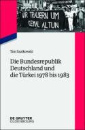 Die Bundesrepublik Deutschland Und Die Türkei 1978 Bis 1983 di Tim Szatkowski edito da Walter de Gruyter