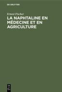 La Naphtaline en médecine et en agriculture di Ernest Fischer edito da De Gruyter