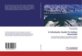 A Scholastic Guide To Indian Seaweeds di Abhishek Mukherjee, Tarun Kumar De edito da LAP Lambert Academic Publishing