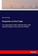 Protection or Free Trade di Henry George edito da hansebooks