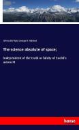 The science absolute of space; di Ja´nos Bo´lyai, George B. Halsted edito da hansebooks