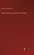 Richard Rothe als praktischer Theologe di Heinrich Bassermann edito da Outlook Verlag