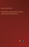 Handbuch des Civilprozesses: Geschichte - Justinianisch, Römisches Recht di August Bethmann-Hollweg edito da Outlook Verlag