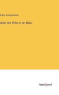 Ueber den Willen in der Natur di Arthur Schopenhauer edito da Anatiposi Verlag