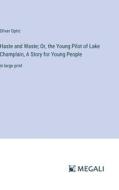 Haste and Waste; Or, the Young Pilot of Lake Champlain, A Story for Young People di Oliver Optic edito da Megali Verlag