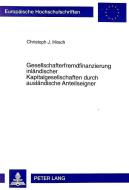 Gesellschafterfremdfinanzierung inländischer Kapitalgesellschaften durch ausländische Anteilseigner di Christoph J. Hirsch edito da Lang, Peter GmbH