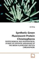 Synthetic Green Fluorescent Protein Chromophores di Jian Dong edito da VDM Verlag Dr. Müller e.K.