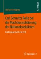 Carl Schmitts Rolle bei der Machtkonsolidierung der Nationalsozialisten di Stefan Hermanns edito da Springer-Verlag GmbH