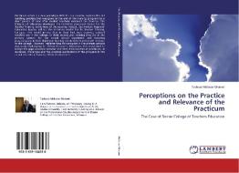 Perceptions on the Practice and Relevance of the Practicum di Tadesse Melesse Merawi edito da LAP Lambert Academic Publishing
