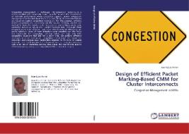Design of Efficient Packet Marking-Based CMM for Cluster Interconnects di Joan-LLuis Ferrer edito da LAP Lambert Academic Publishing