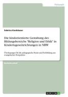 Die kindorientierte Gestaltung des Bildungsbereichs "Religion und Ethik" in Kindertageseinrichtungen in NRW di Sabrina Konhäuser edito da GRIN Verlag