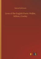Lives of the English Poets: Waller, Milton, Cowley di Samuel Johnson edito da Outlook Verlag