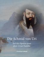 Die Schmid von Uri di Christian Schmid edito da Books on Demand