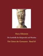 Die Symbolik der Körperteile und Wunden di Harry Eilenstein edito da Books on Demand