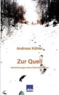 Zur Quell di Andreas Köhler edito da Books on Demand