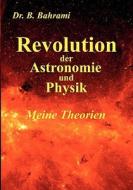 Revolution der Astronomie und Physik, Meine Theorien di Bahram Bahrami edito da Books on Demand