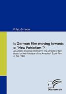 Is German Film moving towards a `New Patriotism´? di Philipp Scherzer edito da Diplomica Verlag